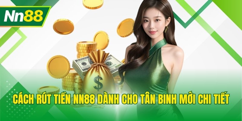 Cách rút tiền NN88 dành cho tân binh mới chi tiết